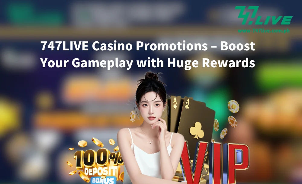 747LIVE Casino Promotions – Boost Your Gameplay with Huge Rewards