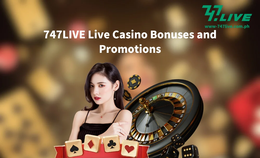 747LIVE Live Casino Bonuses and Promotions