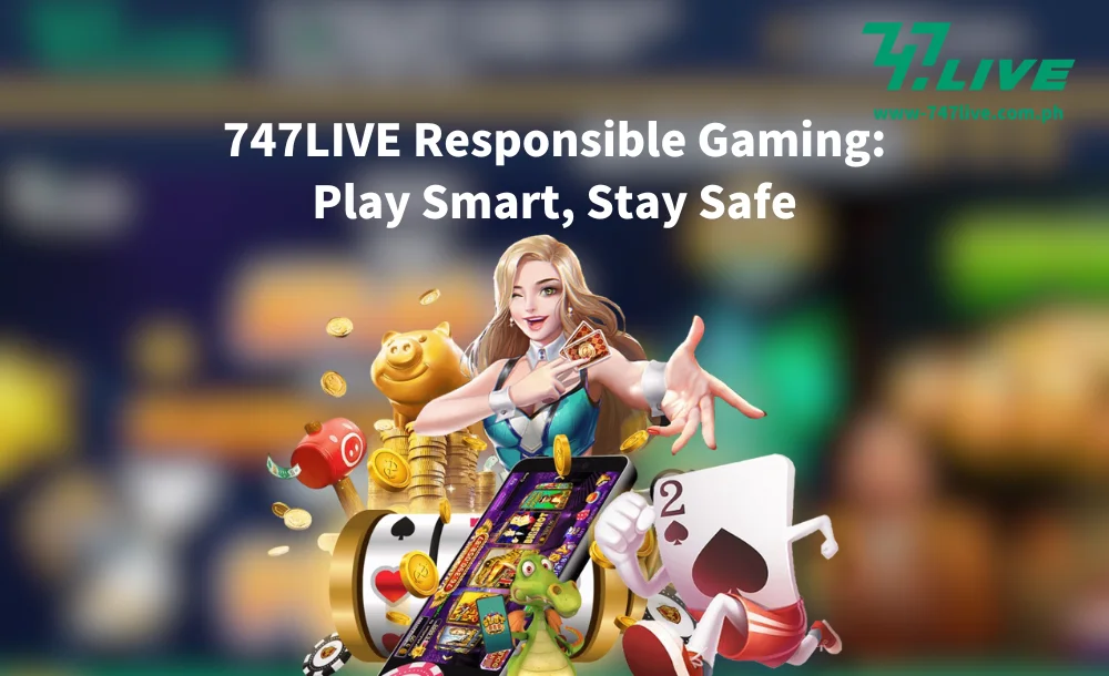 747LIVE Responsible Gaming Play Smart, Stay Safe