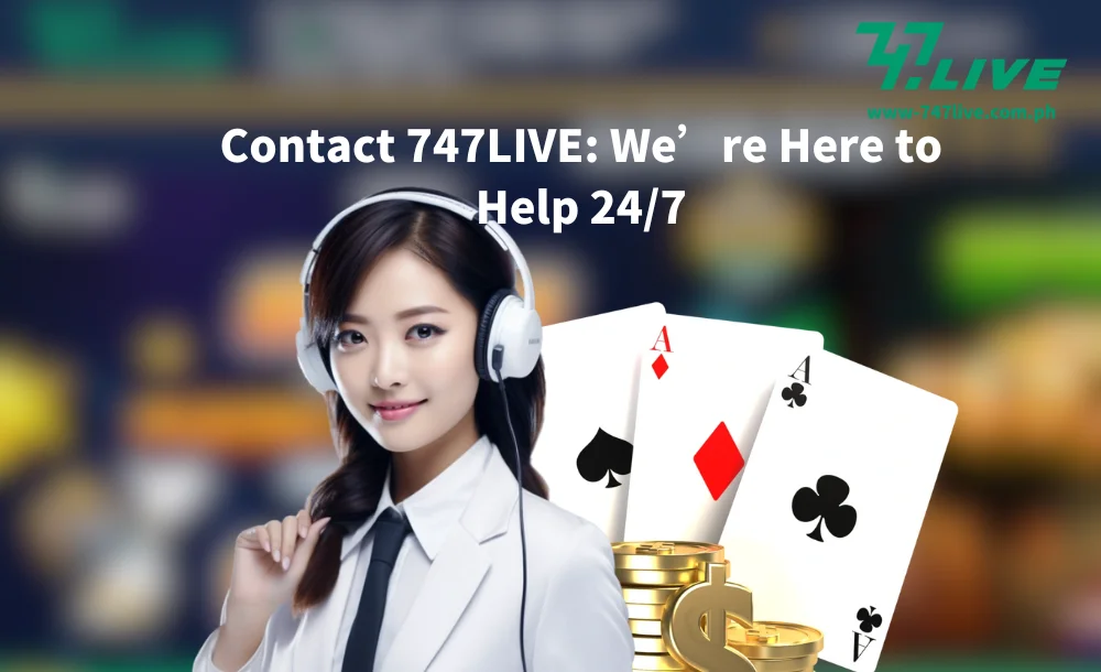 Contact 747LIVE We’re Here to Help 247