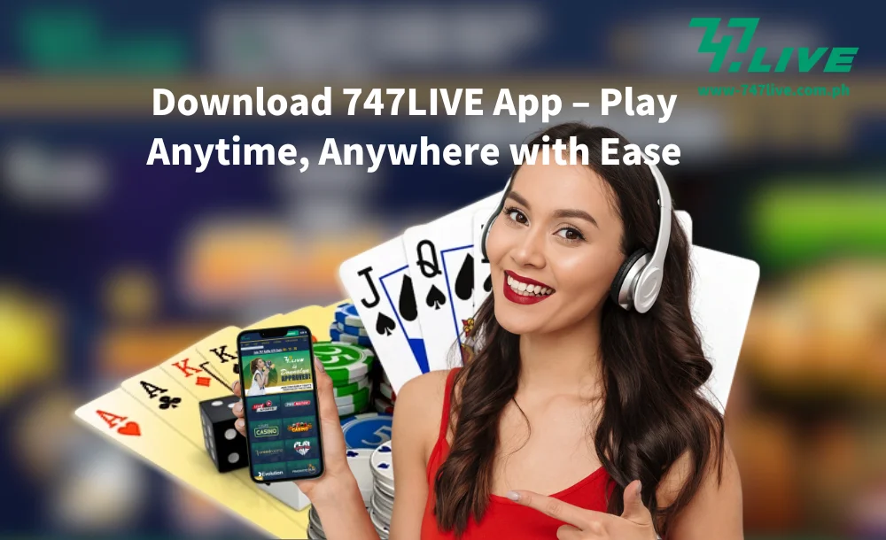 Download 747LIVE App – Play Anytime, Anywhere with Ease