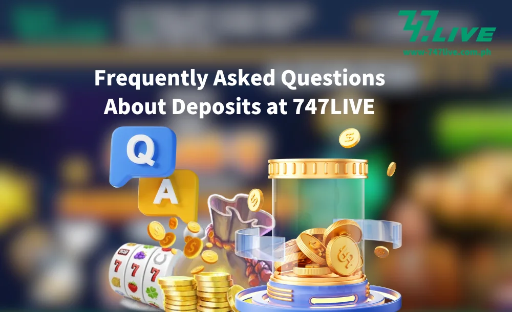 Frequently Asked Questions About Deposits at 747LIVE