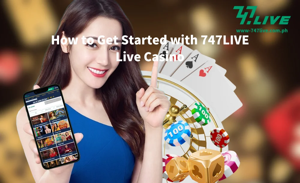 How to Get Started with 747LIVE Live Casino