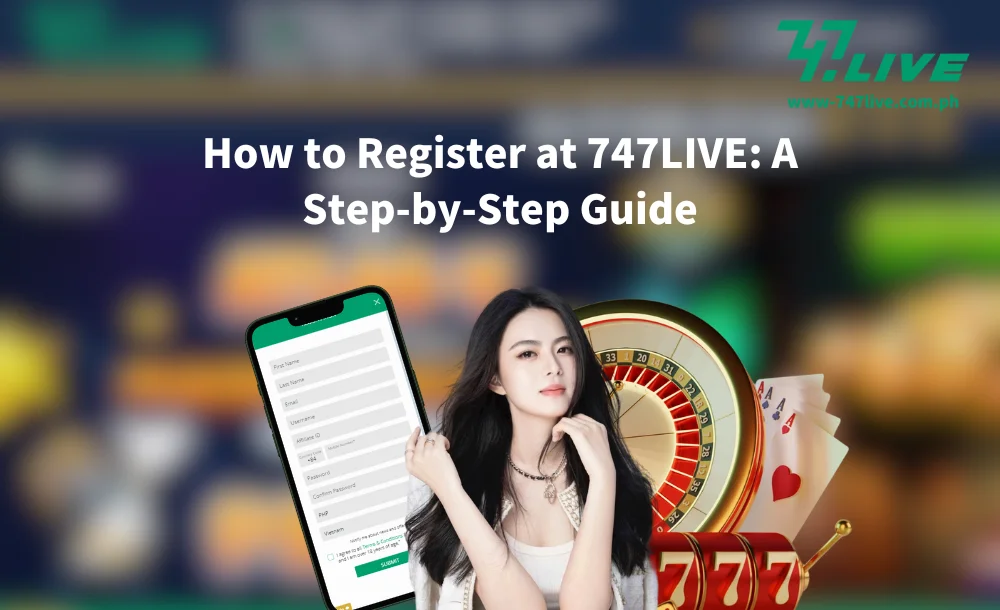 How to Register at 747LIVE A Step-by-Step Guide