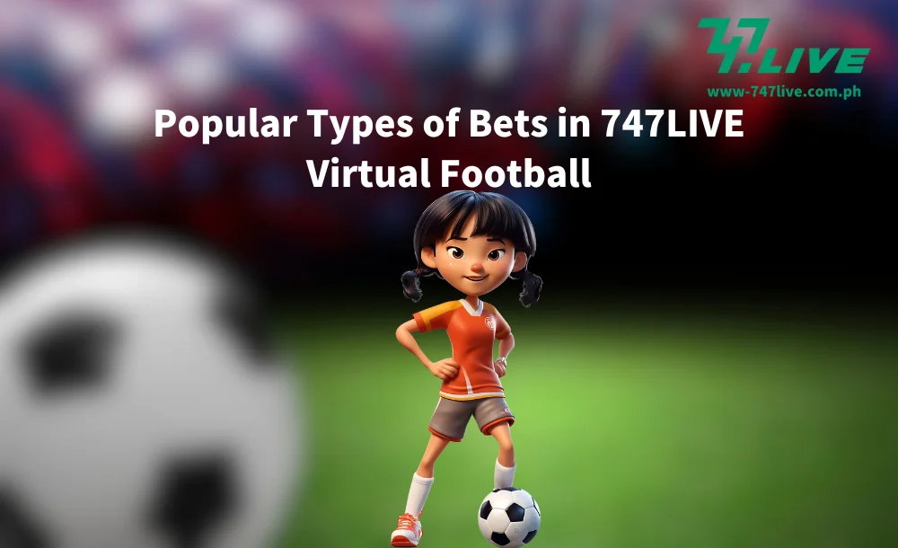 Popular Types of Bets in 747LIVE Virtual Football