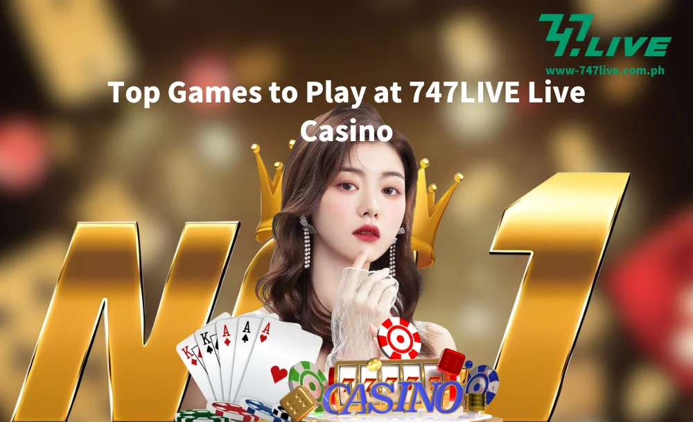 Top Games to Play at 747LIVE Live Casino