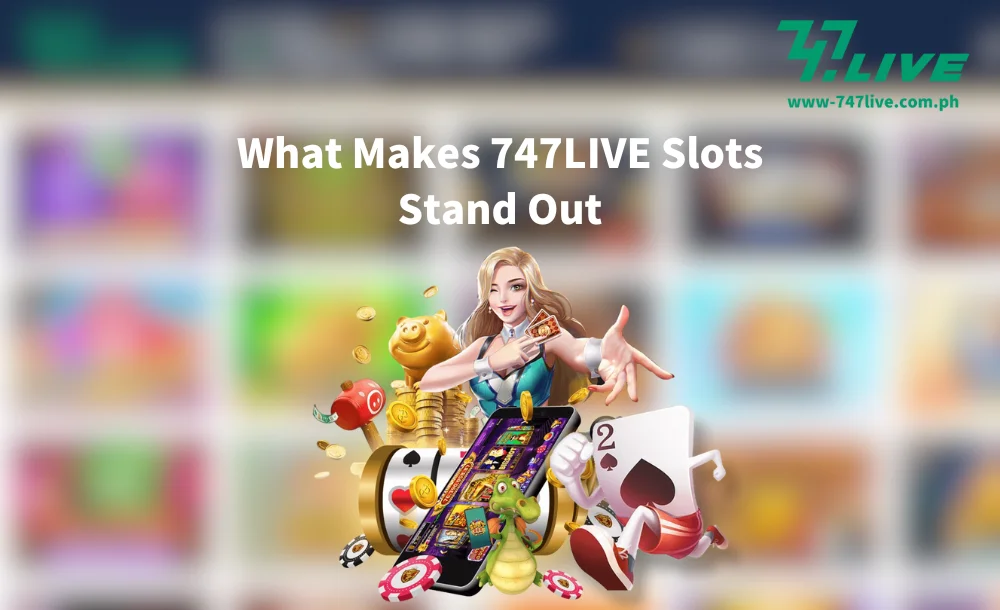 What Makes 747LIVE Slots Stand Out