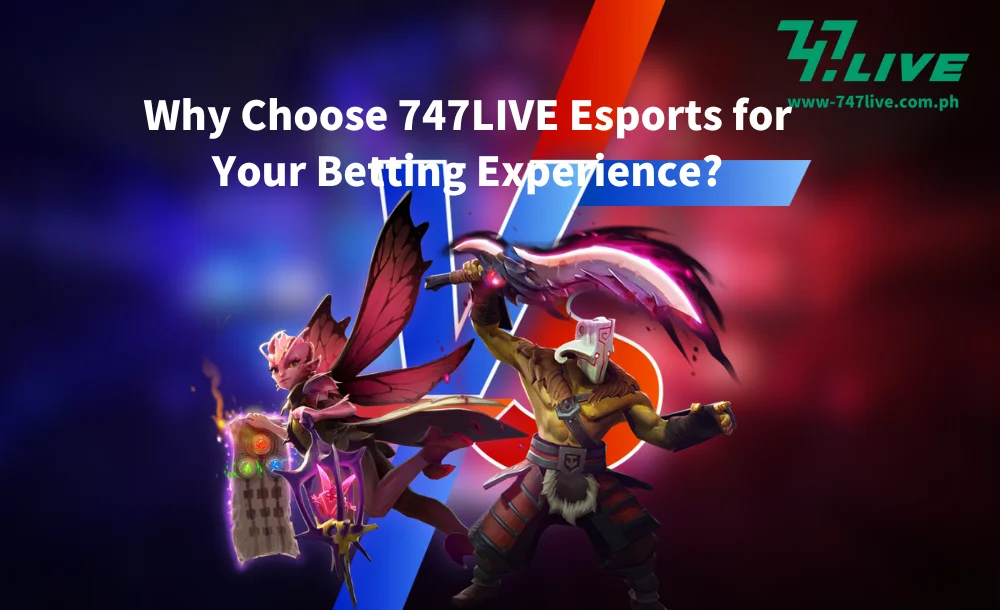 Why Choose 747LIVE Esports for Your Betting Experience