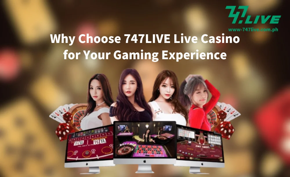 Why Choose 747LIVE Live Casino for Your Gaming Experience