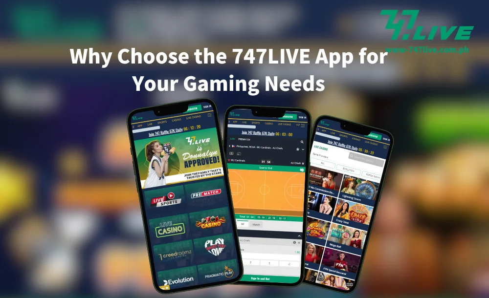 Why Choose the 747LIVE App for Your Gaming Needs