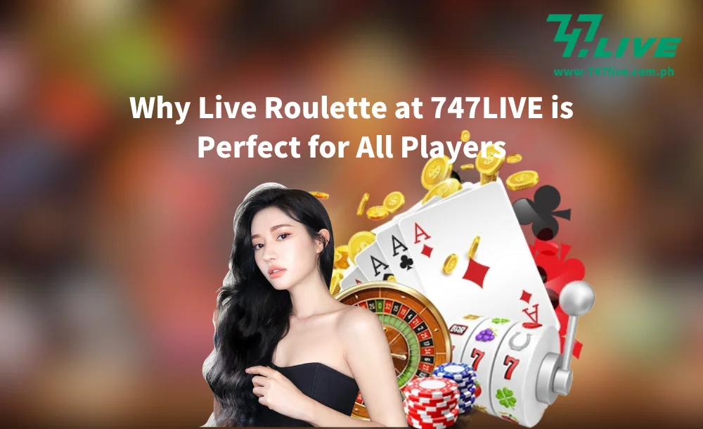 Why Live Roulette at 747LIVE is Perfect for All Players