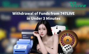 Withdrawal of Funds from 747LIVE in Under 3 Minutes